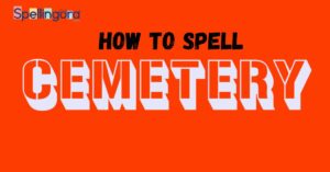 How to Spell Cemetery
