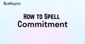 How to Spell Commitment