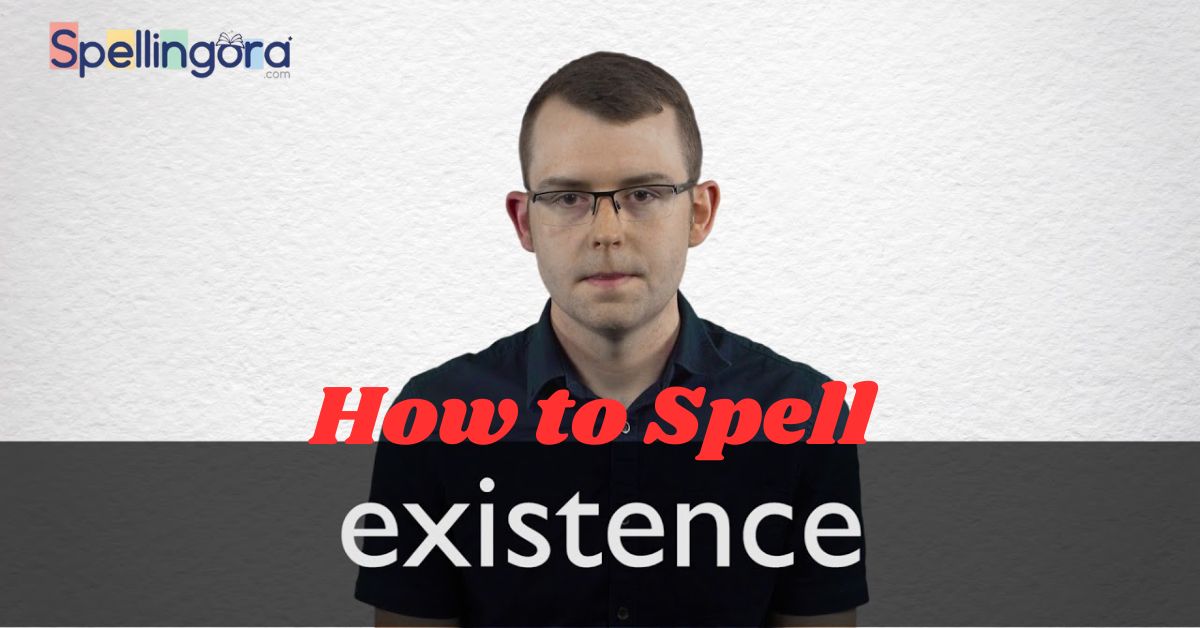 How to Spell Existence